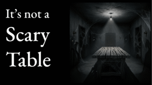 It's not a Scary Table