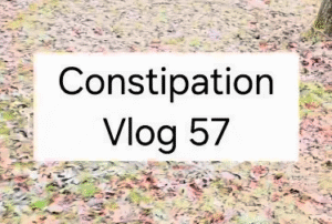 Constipation Vlog 57