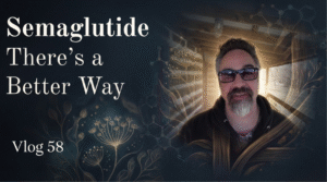 Semaglutide - There's a Better Way Vlog 58